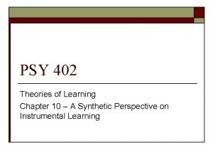 PSY 402 Theories of Learning Chapter 10 A