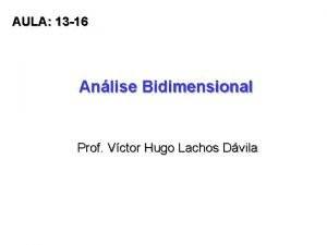 AULA 13 16 Anlise Bidimensional Prof Vctor Hugo