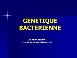 GENETIQUE BACTERIENNE DR ASMA FERJANI CHU FARHAT HACHED