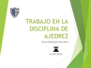 TRABAJO EN LA DISCIPLINA DE AJEDREZ CICLO ESCOLAR