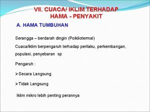 VII CUACA IKLIM TERHADAP HAMA PENYAKIT A HAMA