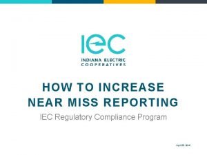 HOW TO INCREASE NEAR MISS REPORTING IEC Regulatory