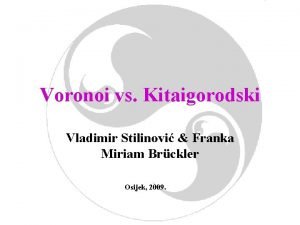 Voronoi vs Kitaigorodski Vladimir Stilinovi Franka Miriam Brckler
