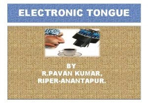 ELECTRONIC TONGUE BY R PAVAN KUMAR RIPERANANTAPUR WHAT