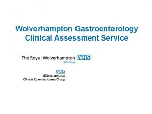 Wolverhampton Gastroenterology Clinical Assessment Service Contents 1 Introduction