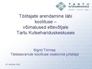 Ttajate arendamine lbi koolituse vimalused ettevtjale Tartu Kutsehariduskeskuses