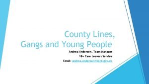 County Lines Gangs and Young People Andrea Anderson