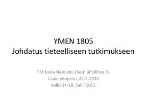 YMEN 1805 Johdatus tieteelliseen tutkimukseen FM Kaisa Heinlahti