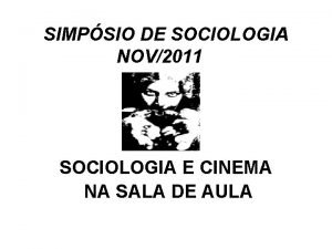 SIMPSIO DE SOCIOLOGIA NOV2011 SOCIOLOGIA E CINEMA NA
