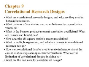 Chapter 9 Correlational Research Designs What are correlational