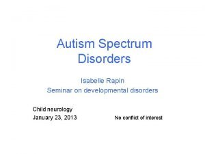 Autism Spectrum Disorders Isabelle Rapin Seminar on developmental