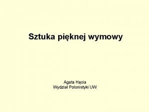 Sztuka piknej wymowy Agata Hcia Wydzia Polonistyki UW