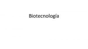 Biotecnologa Se puede definir como el empleo de