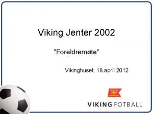 Viking Jenter 2002 Foreldremte Vikinghuset 18 april 2012