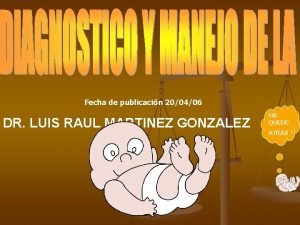 Fecha de publicacin 200406 DR LUIS RAUL MARTINEZ