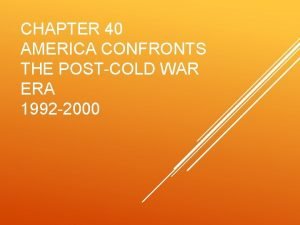 CHAPTER 40 AMERICA CONFRONTS THE POSTCOLD WAR ERA