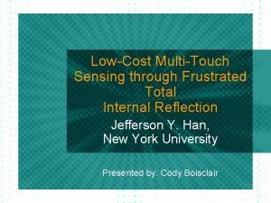 LowCost MultiTouch Sensing through Frustrated Total Internal Reflection