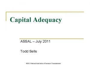 Capital Adequacy ASSAL July 2011 Todd Sells 2011