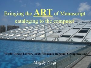 ART Bringing the of Manuscript cataloging to the