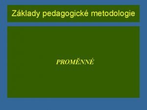 Zklady pedagogick metodologie PROMNN ORGANIZACE SEMINE Co je