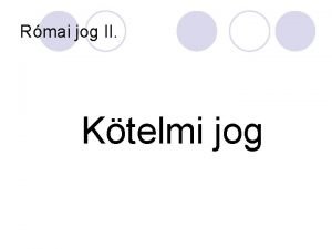 Rmai jog II Ktelmi jog KTELEM OLYAN JOGVISZONY