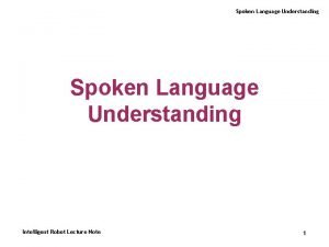 Spoken Language Understanding Intelligent Robot Lecture Note 1