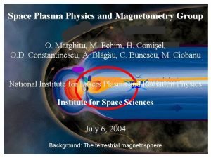 Space Plasma Physics and Magnetometry Group O Marghitu