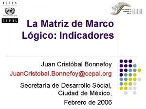 La Matriz de Marco Lgico Indicadores Juan Cristbal