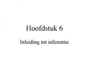 Hoofdstuk 6 Inleiding tot inferentie Statistische inferentie op