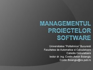 MANAGEMENTUL PROIECTELOR SOFTWARE Universitatea Politehnica Bucuresti Facultatea de