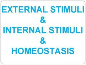 What is external and internal stimuli