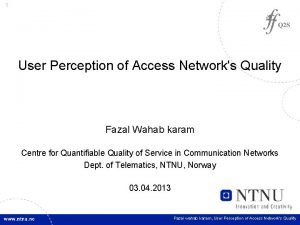 1 User Perception of Access Networks Quality Fazal