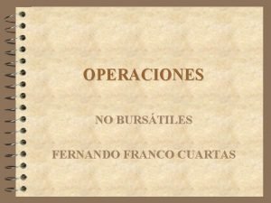 OPERACIONES NO BURSTILES FERNANDO FRANCO CUARTAS TIPOS DE