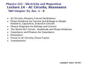 Physics 121 Electricity and Magnetism Lecture 14 AC