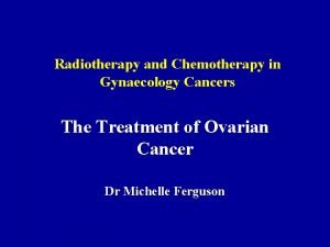 Radiotherapy and Chemotherapy in Gynaecology Cancers The Treatment