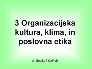 3 Organizacijska kultura klima in poslovna etika dr