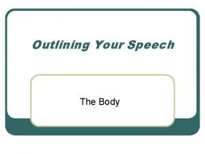 Outlining Your Speech The Body Introduction l l