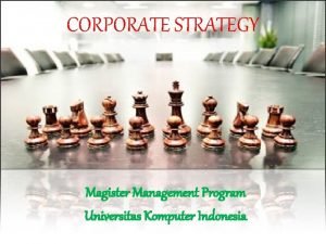 CORPORATE STRATEGY Magister Management Program Universitas Komputer Indonesia