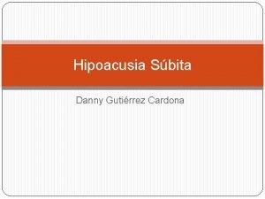 Hipoacusia Sbita Danny Gutirrez Cardona Definicin Aquella hipoacusia