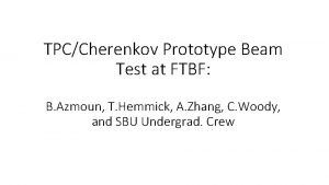 TPCCherenkov Prototype Beam Test at FTBF B Azmoun