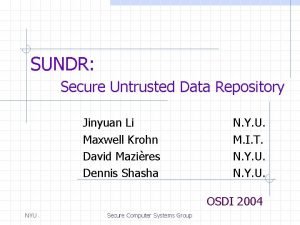 SUNDR Secure Untrusted Data Repository Jinyuan Li Maxwell