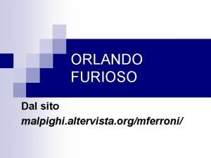 ORLANDO FURIOSO Dal sito malpighi altervista orgmferroni EDIZIONI