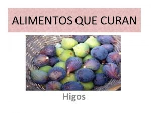 ALIMENTOS QUE CURAN Higos Sabemos que para estar