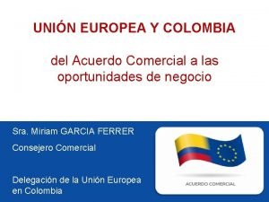 UNIN EUROPEA Y COLOMBIA del Acuerdo Comercial a