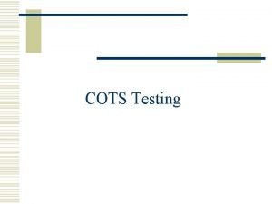 COTS Testing Diff With inhouse components w Interface
