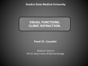 Grodno State Medical University VISUAL FUNCTIONS CLINIC REFRACTION
