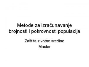 Metode za izraunavanje brojnosti i pokrovnosti populacija Zatita