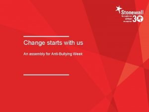Change starts with us An assembly for AntiBullying