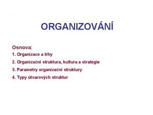 ORGANIZOVN Osnova 1 Organizace a trhy 2 Organizan