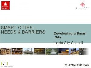 SMART CITIES NEEDS BARRIERS Developing a Smart City